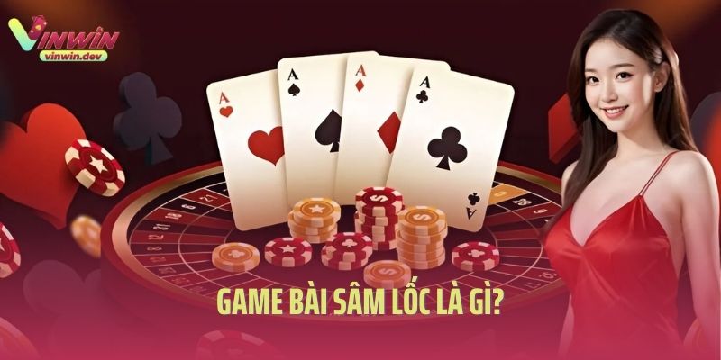 Game bài sâm lốc là gì?