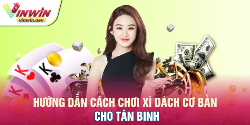 Cách chơi Xì Dách chi tiết từ A đến Z cho người mới bắt đầu