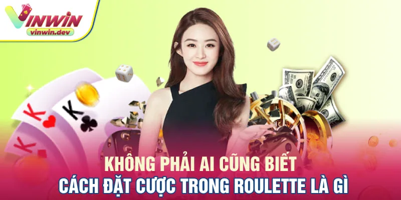 Không phải ai cũng biết cách đặt cược trong Roulette là gì