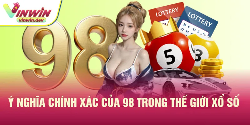 Ý nghĩa chính xác của 98 trong thế giới xổ số