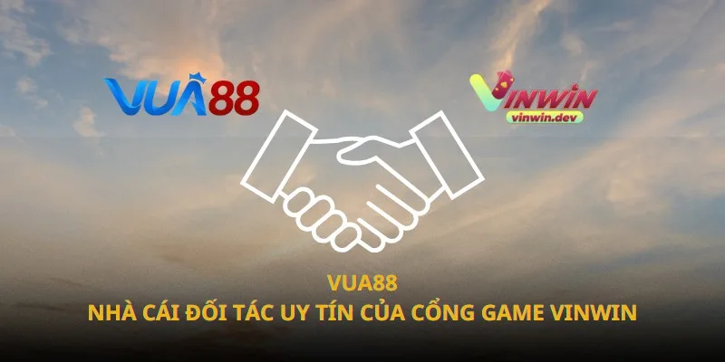 Vua88 – Nhà Cái Đối Tác Uy Tín Của Cổng Game Vinwin